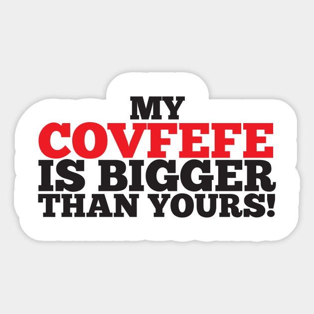 My Covfefe Is Bigger Than Yours! Sticker by BRAVOMAXXX